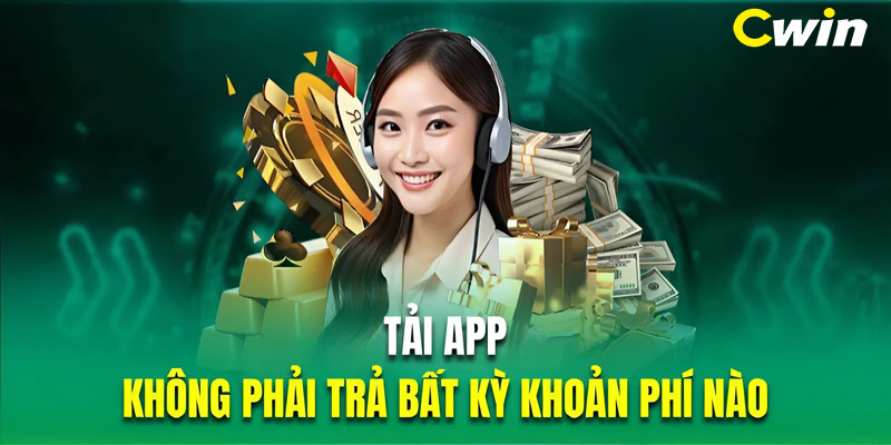 Tải app là không phải trả bất kỳ khoản phí nào