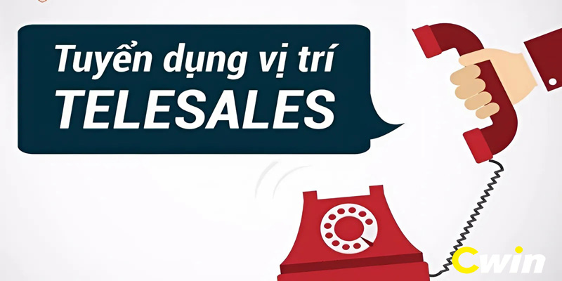 Tuyển dụng telesale tại Cwin với mức lương hậu hĩnh