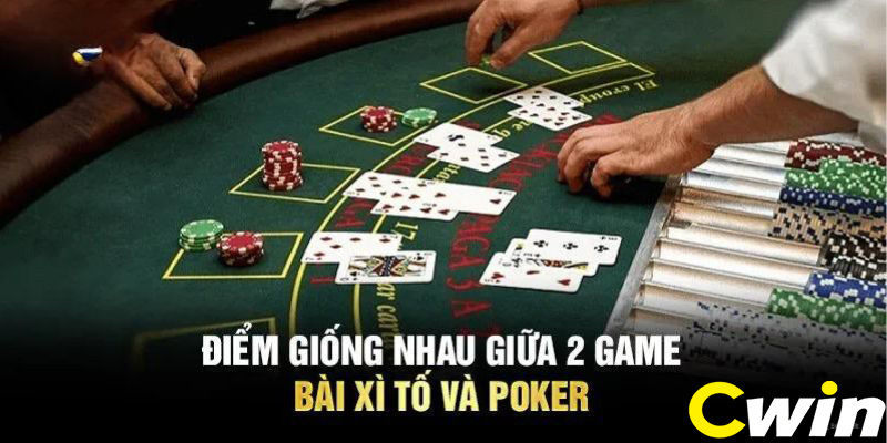 Những nét tương đồng trong Xì Tố và trò Poker